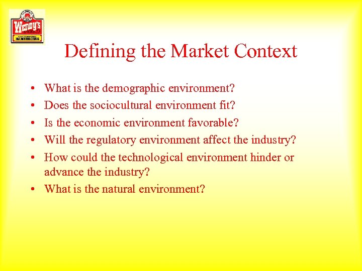 Defining the Market Context • • • What is the demographic environment? Does the