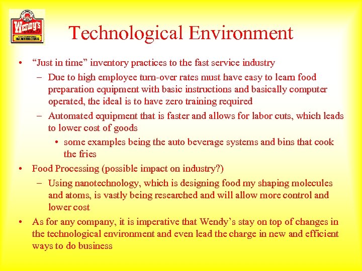 Technological Environment • “Just in time” inventory practices to the fast service industry –