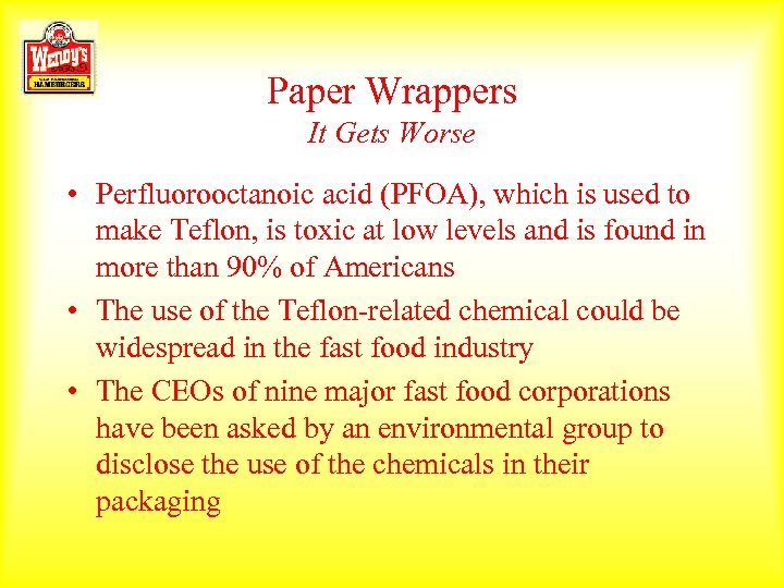 Paper Wrappers It Gets Worse • Perfluorooctanoic acid (PFOA), which is used to make