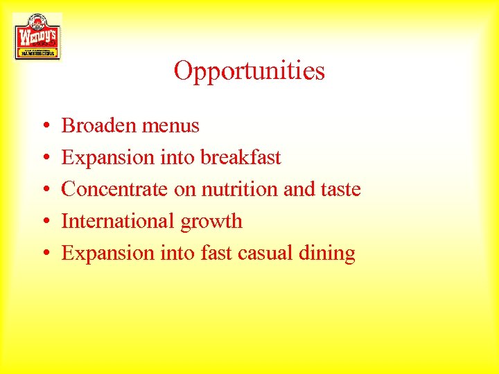 Opportunities • • • Broaden menus Expansion into breakfast Concentrate on nutrition and taste
