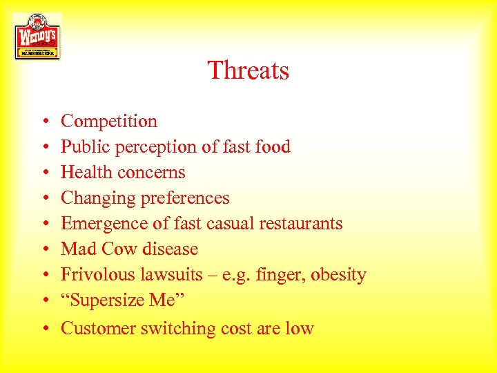 Threats • • • Competition Public perception of fast food Health concerns Changing preferences