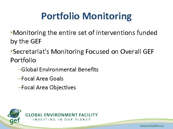 Portfolio Monitoring • Monitoring the entire set of interventions funded by the GEF •