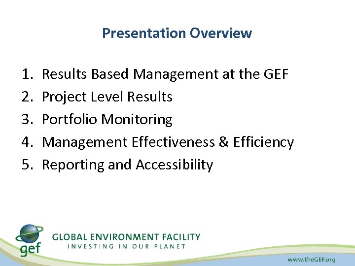 Presentation Overview 1. 2. 3. 4. 5. Results Based Management at the GEF Project