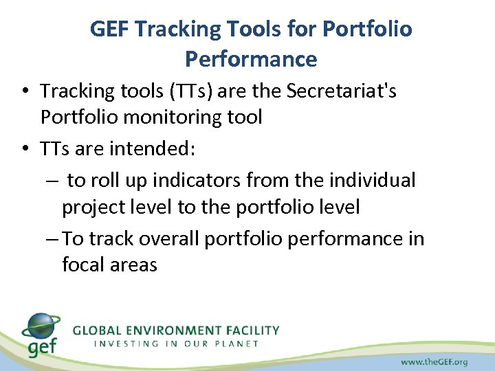 GEF Tracking Tools for Portfolio Performance • Tracking tools (TTs) are the Secretariat's Portfolio