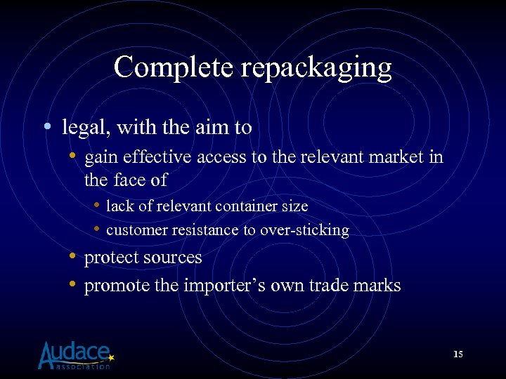 Complete repackaging • legal, with the aim to • gain effective access to the