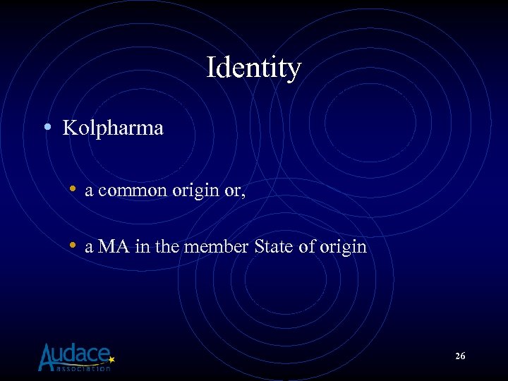 Identity • Kolpharma • a common origin or, • a MA in the member