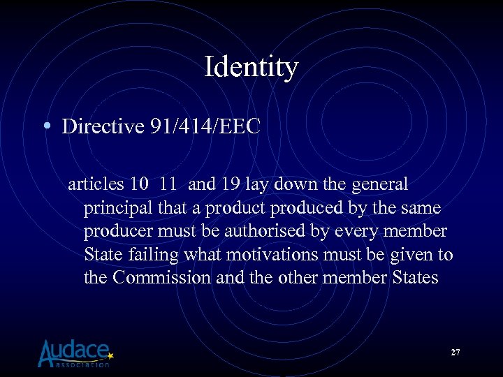 Identity • Directive 91/414/EEC articles 10 11 and 19 lay down the general principal