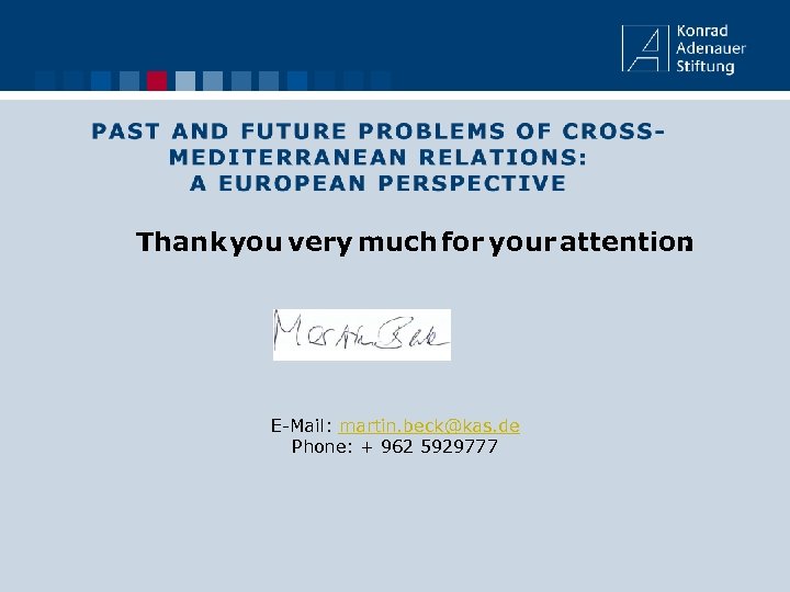 Thank you very much for your attention. E-Mail: martin. beck@kas. de Phone: + 962