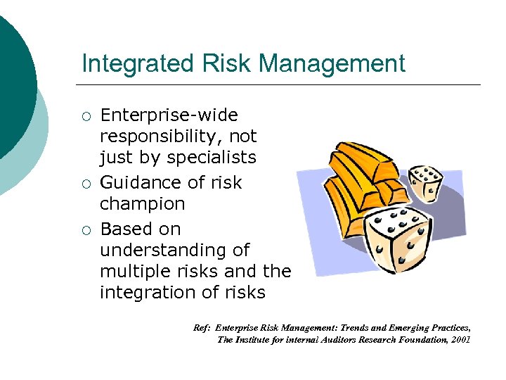 Integrated Risk Management ¡ ¡ ¡ Enterprise-wide responsibility, not just by specialists Guidance of
