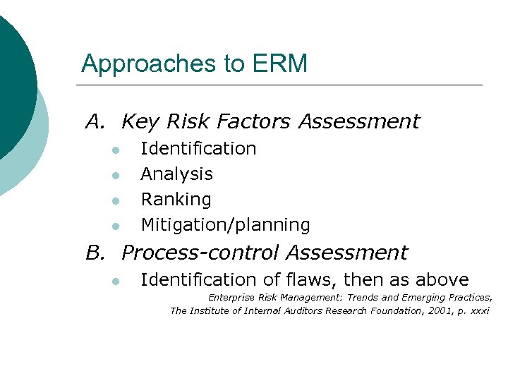 Approaches to ERM A. Key Risk Factors Assessment l l Identification Analysis Ranking Mitigation/planning