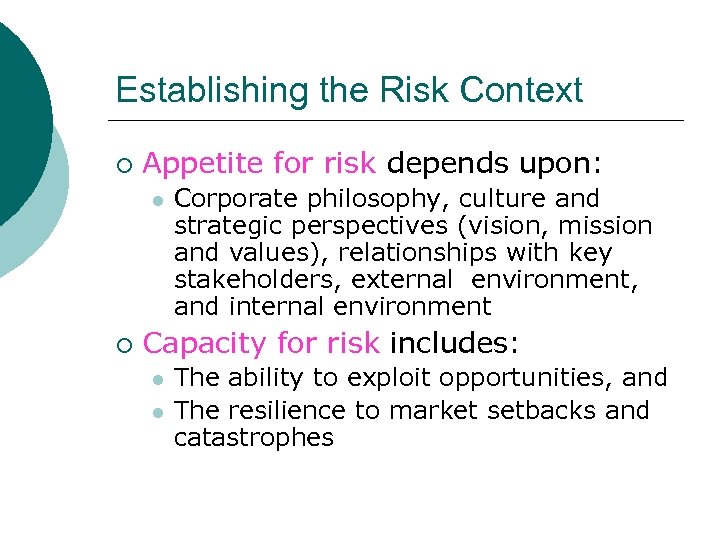 Establishing the Risk Context ¡ Appetite for risk depends upon: l ¡ Corporate philosophy,