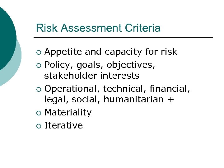 Risk Assessment Criteria Appetite and capacity for risk ¡ Policy, goals, objectives, stakeholder interests