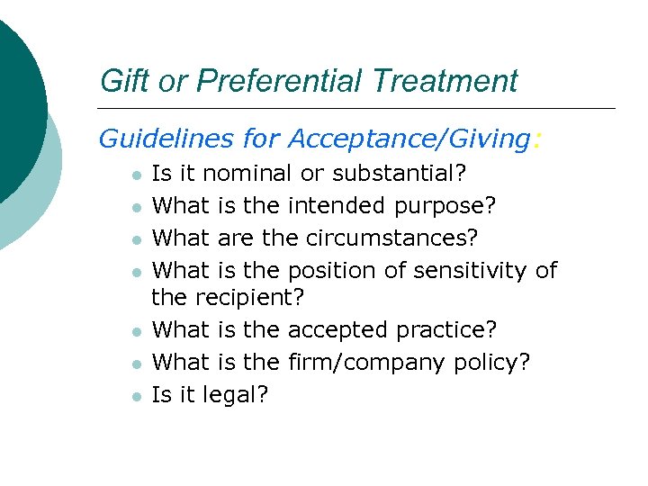Gift or Preferential Treatment Guidelines for Acceptance/Giving: l l l l Is it nominal