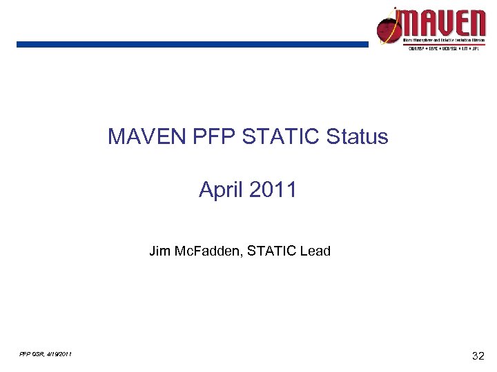 MAVEN PFP STATIC Status April 2011 Jim Mc. Fadden, STATIC Lead PFP QSR, 4/19/2011