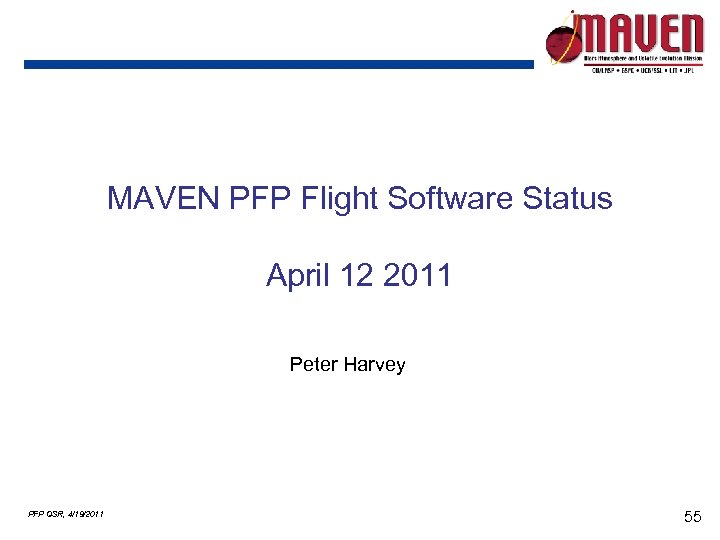 MAVEN PFP Flight Software Status April 12 2011 Peter Harvey PFP QSR, 4/19/2011 55