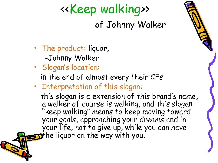 <<Keep walking>> of Johnny Walker • The product: liquor, -Johnny Walker • Slogan’s location: