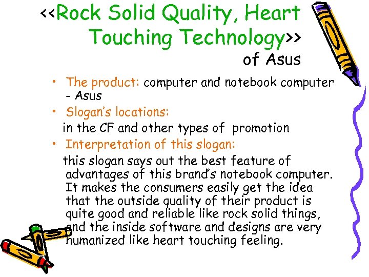 <<Rock Solid Quality, Heart Touching Technology>> of Asus • The product: computer and notebook