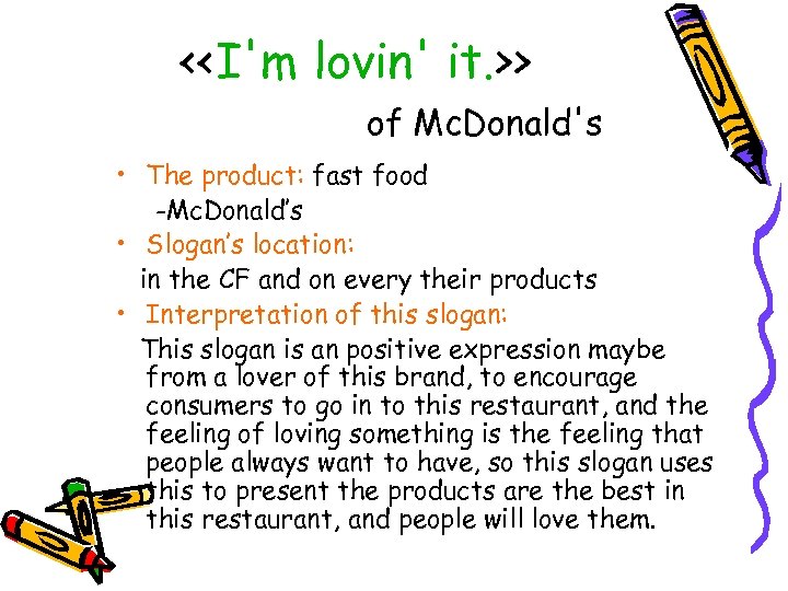 <<I'm lovin' it. >> of Mc. Donald's • The product: fast food -Mc. Donald’s