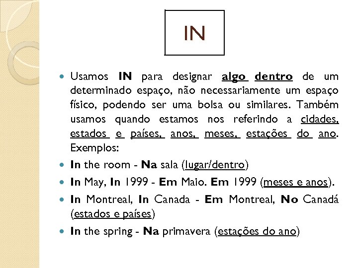 IN Usamos IN para designar algo dentro de um determinado espaço, não necessariamente um
