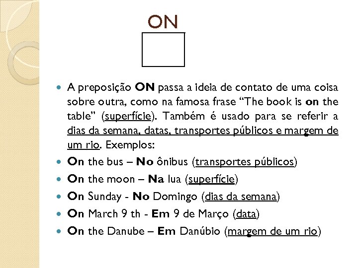 ON A preposição ON passa a ideia de contato de uma coisa sobre outra,