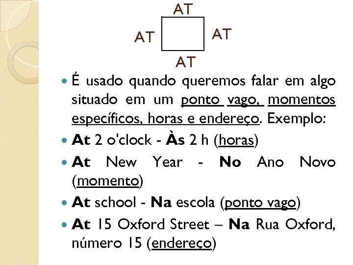 AT AT É usado quando queremos falar em algo situado em um ponto vago,