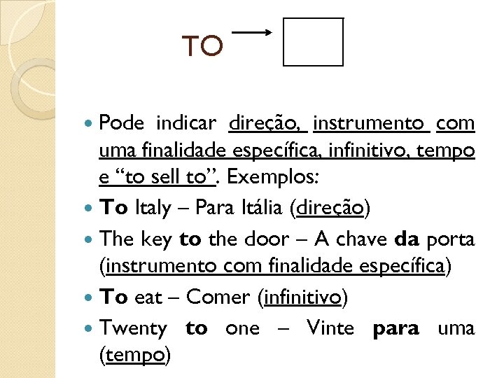 TO Pode indicar direção, instrumento com uma finalidade específica, infinitivo, tempo e “to sell