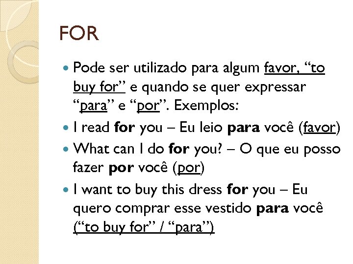 FOR Pode ser utilizado para algum favor, “to buy for” e quando se quer