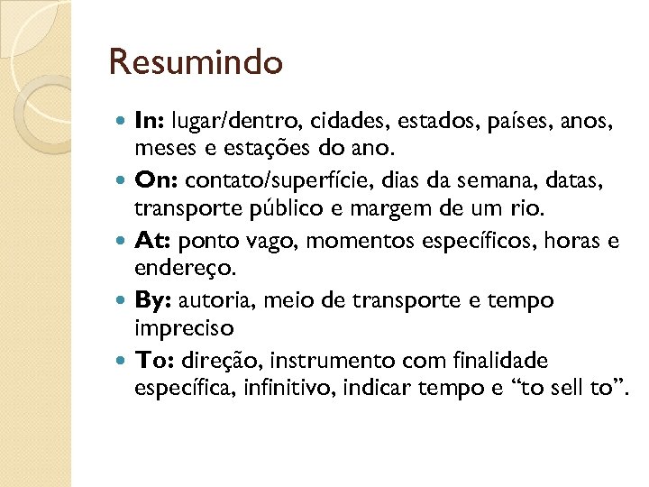 Resumindo In: lugar/dentro, cidades, estados, países, anos, meses e estações do ano. On: contato/superfície,