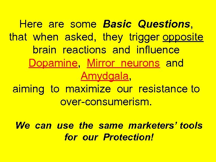 Here are some Basic Questions, that when asked, they trigger opposite brain reactions and