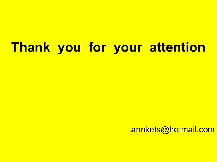 Thank you for your attention annkets@hotmail. com 