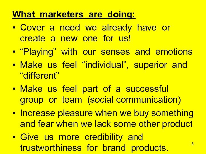 What marketers are doing: • Cover a need we already have or create a