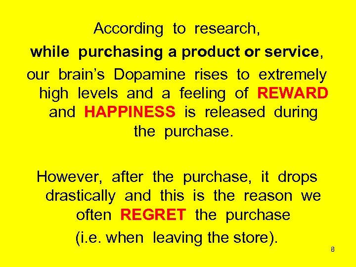 According to research, while purchasing a product or service, our brain’s Dopamine rises to