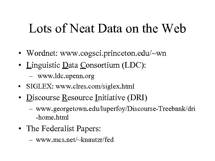 Lots of Neat Data on the Web • Wordnet: www. cogsci. princeton. edu/~wn •