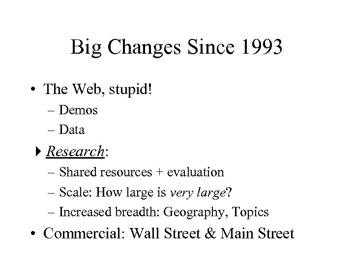 Big Changes Since 1993 • The Web, stupid! – Demos – Data 4 Research: