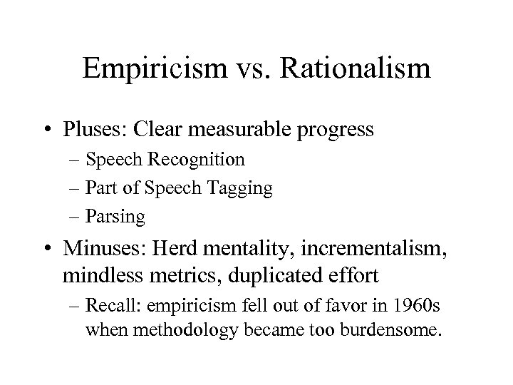 Empiricism vs. Rationalism • Pluses: Clear measurable progress – Speech Recognition – Part of