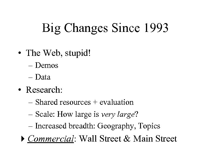 Big Changes Since 1993 • The Web, stupid! – Demos – Data • Research: