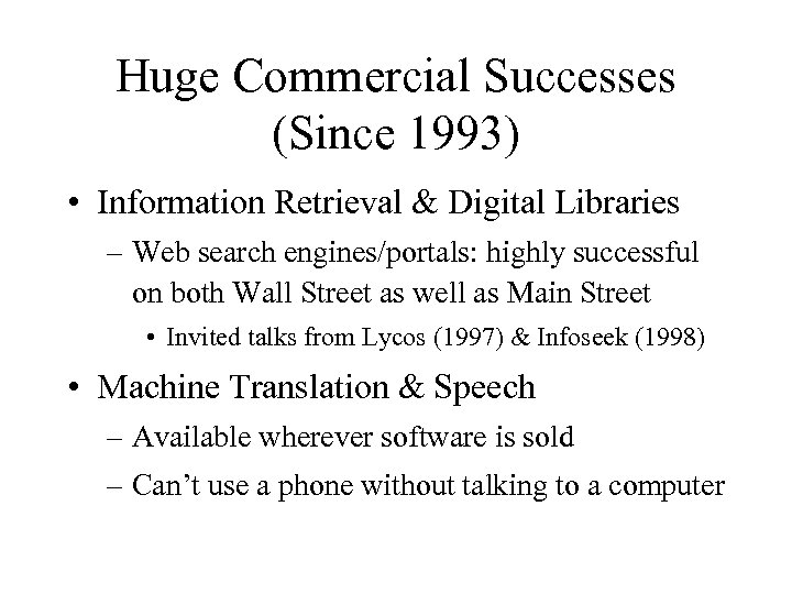 Huge Commercial Successes (Since 1993) • Information Retrieval & Digital Libraries – Web search
