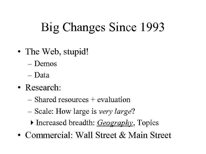 Big Changes Since 1993 • The Web, stupid! – Demos – Data • Research: