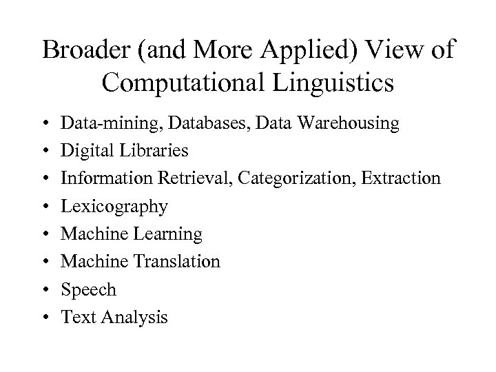 Broader (and More Applied) View of Computational Linguistics • • Data-mining, Databases, Data Warehousing