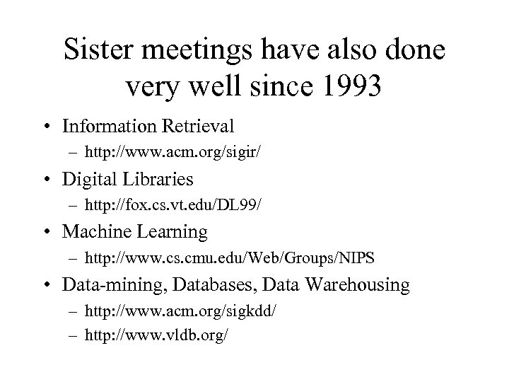 Sister meetings have also done very well since 1993 • Information Retrieval – http:
