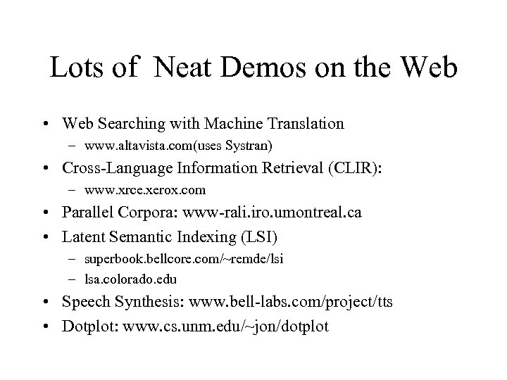 Lots of Neat Demos on the Web • Web Searching with Machine Translation –