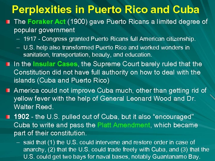 Perplexities in Puerto Rico and Cuba The Foraker Act (1900) gave Puerto Ricans a