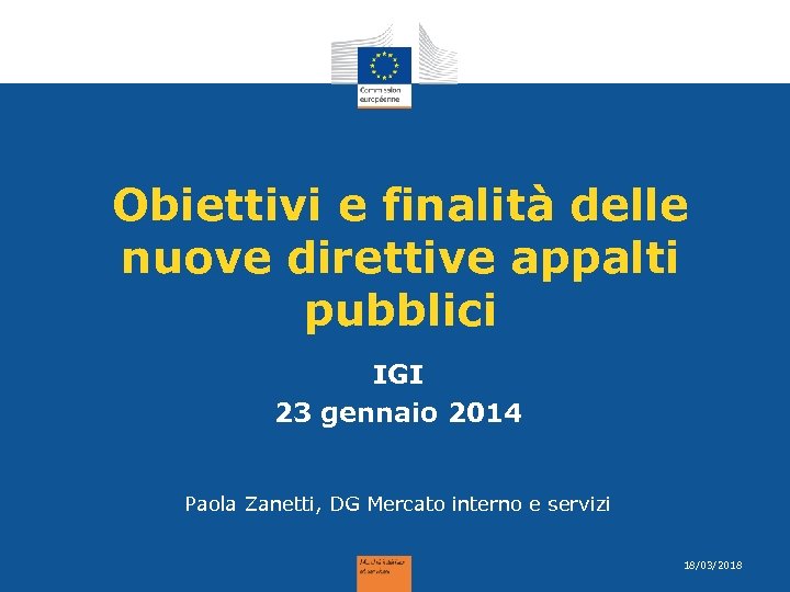 Obiettivi e finalità delle nuove direttive appalti pubblici IGI 23 gennaio 2014 Paola Zanetti,