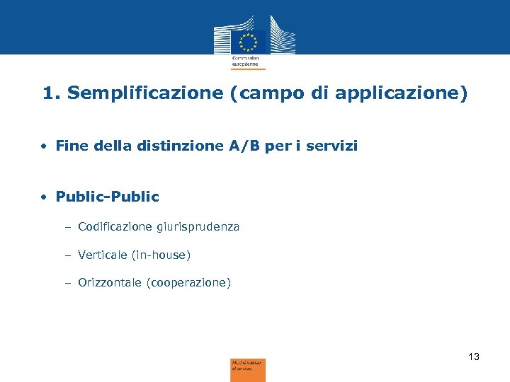 1. Semplificazione (campo di applicazione) • Fine della distinzione A/B per i servizi •