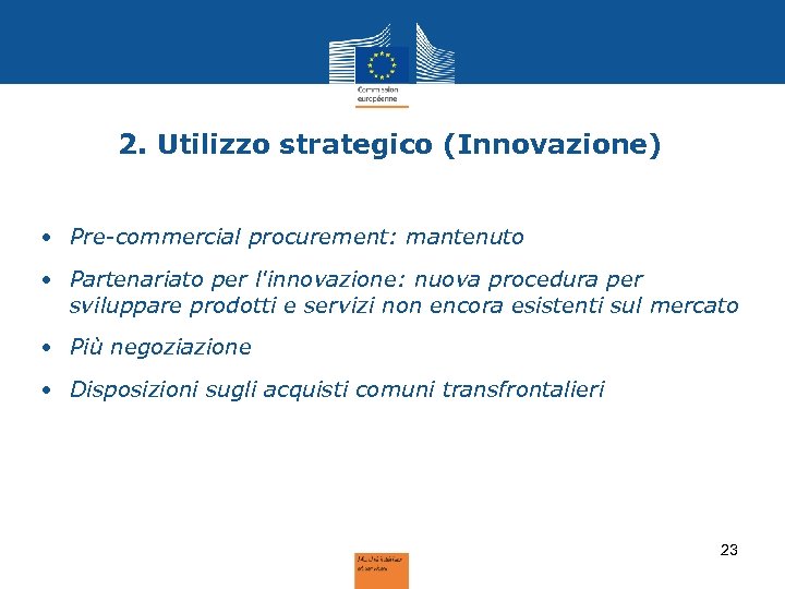 2. Utilizzo strategico (Innovazione) • Pre-commercial procurement: mantenuto • Partenariato per l'innovazione: nuova procedura