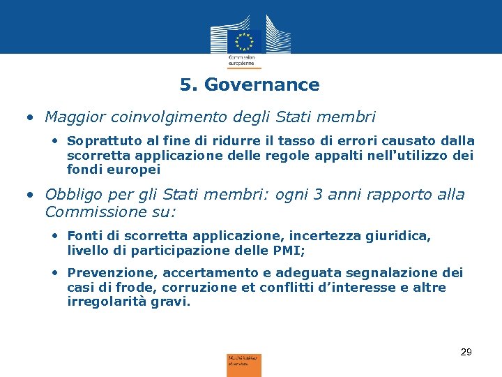 5. Governance • Maggior coinvolgimento degli Stati membri • Soprattuto al fine di ridurre