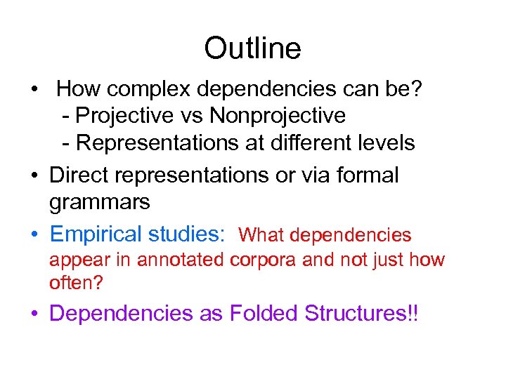 Outline • How complex dependencies can be? - Projective vs Nonprojective - Representations at