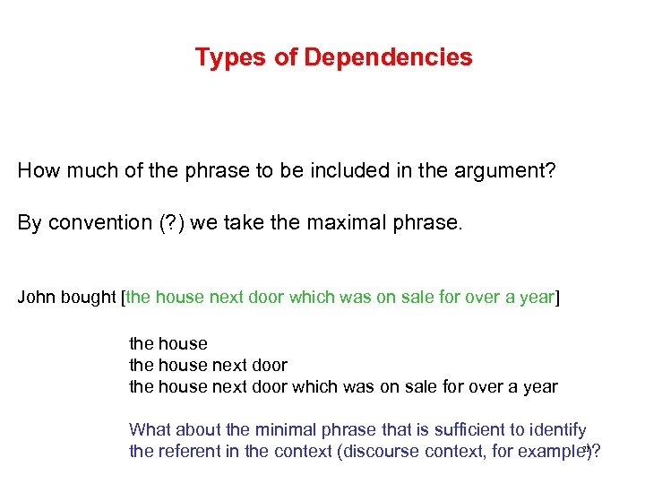 Types of Dependencies How much of the phrase to be included in the argument?
