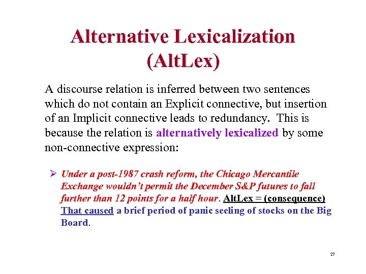Alternative Lexicalization (Alt. Lex) A discourse relation is inferred between two sentences which do