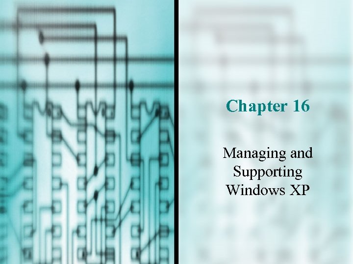 Chapter 16 Managing and Supporting Windows XP 